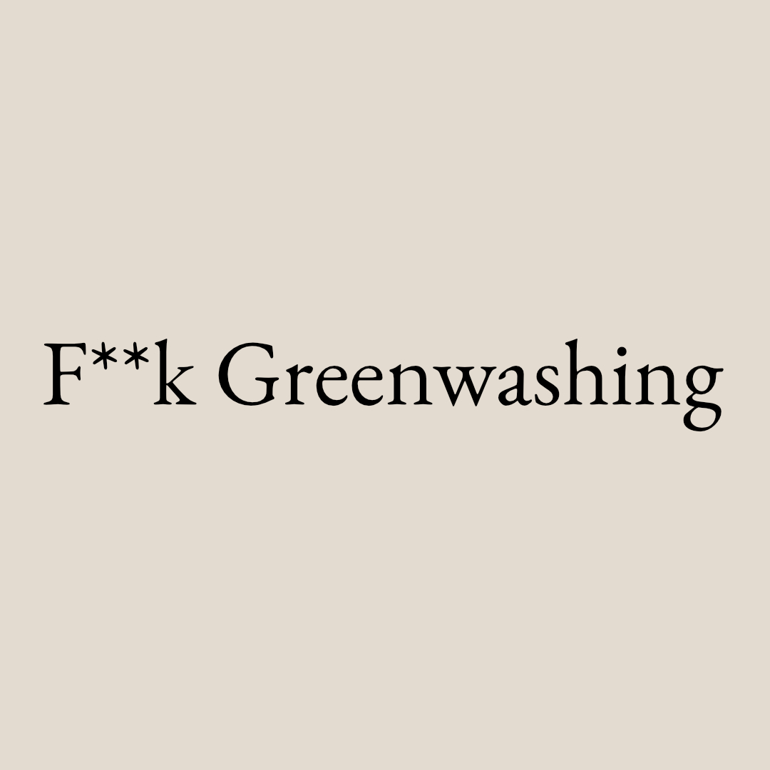 Wear your values, don't buy the hype. - F**k Greenwashing 