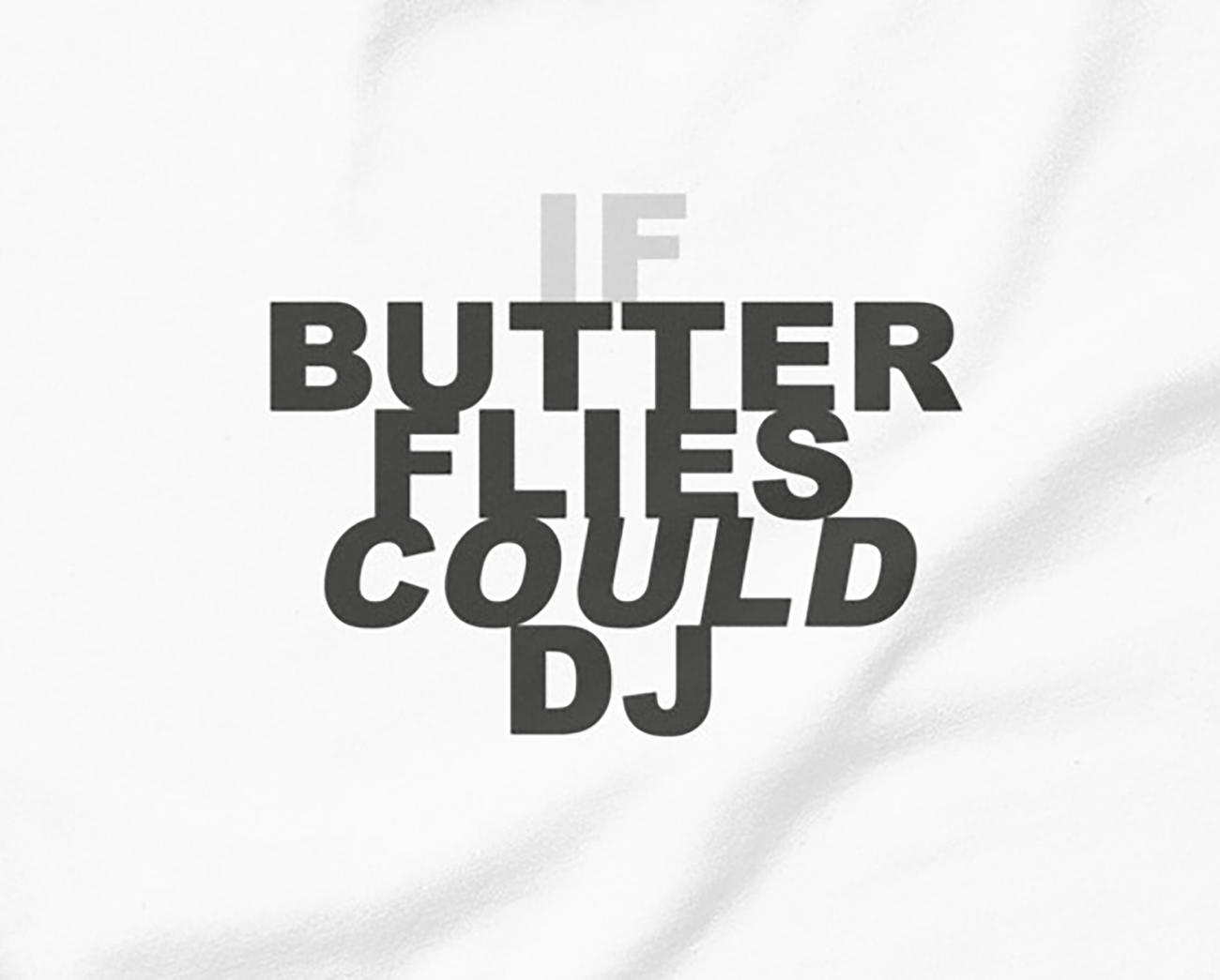 (if) butterflies could dj
