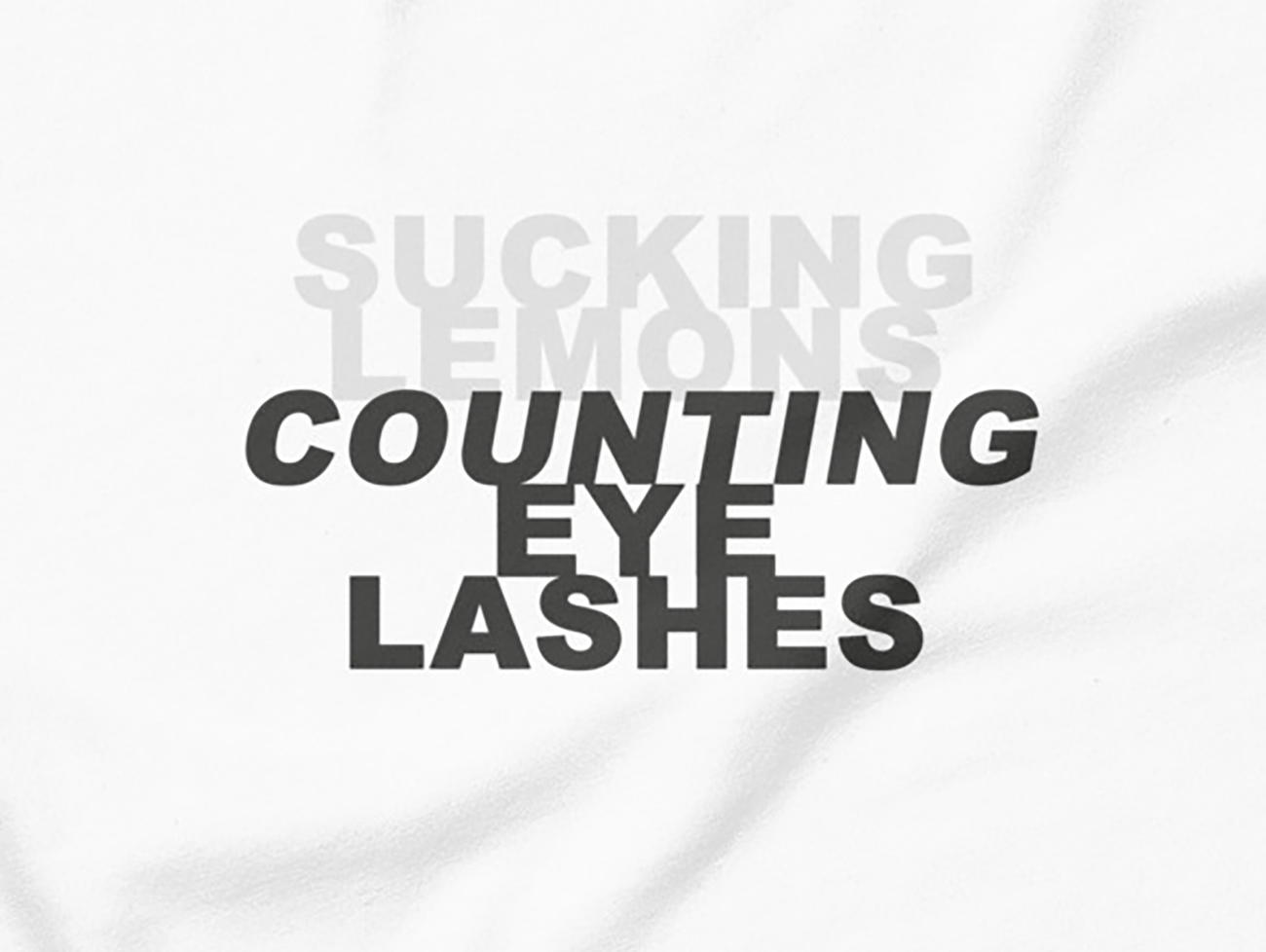 (sucking lemons) counting eyelashes