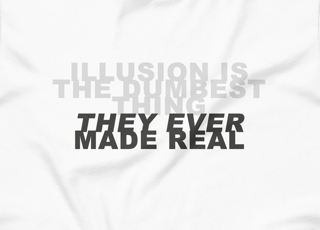 (illusion is the dumbest thing) they ever made real